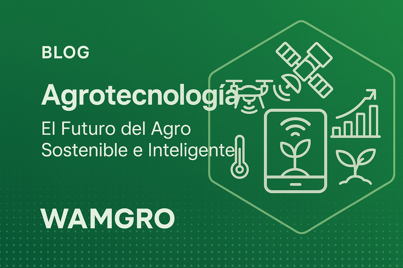 Agrotecnología: El Futuro del Agro Sostenible e Inteligente